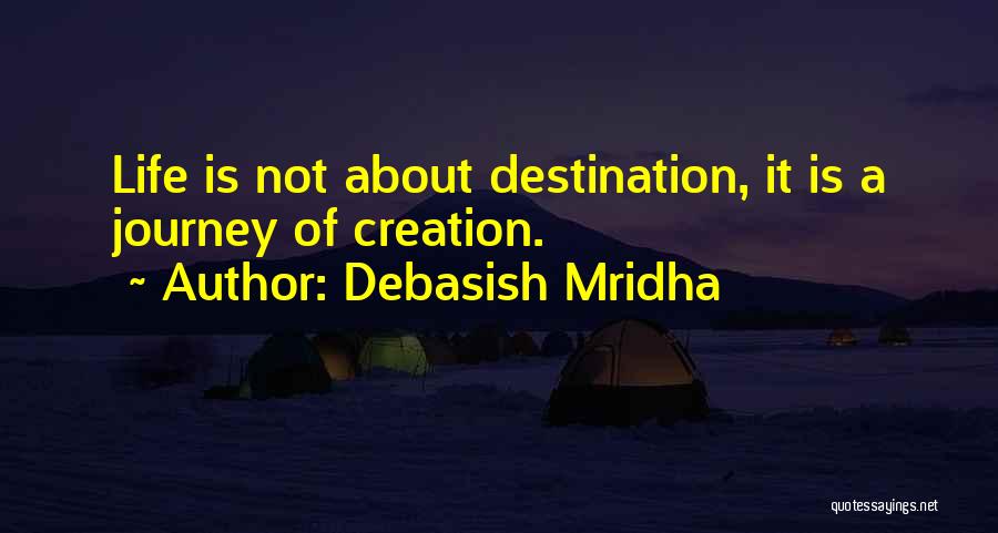 Life Is A Journey Not A Destination Quotes By Debasish Mridha