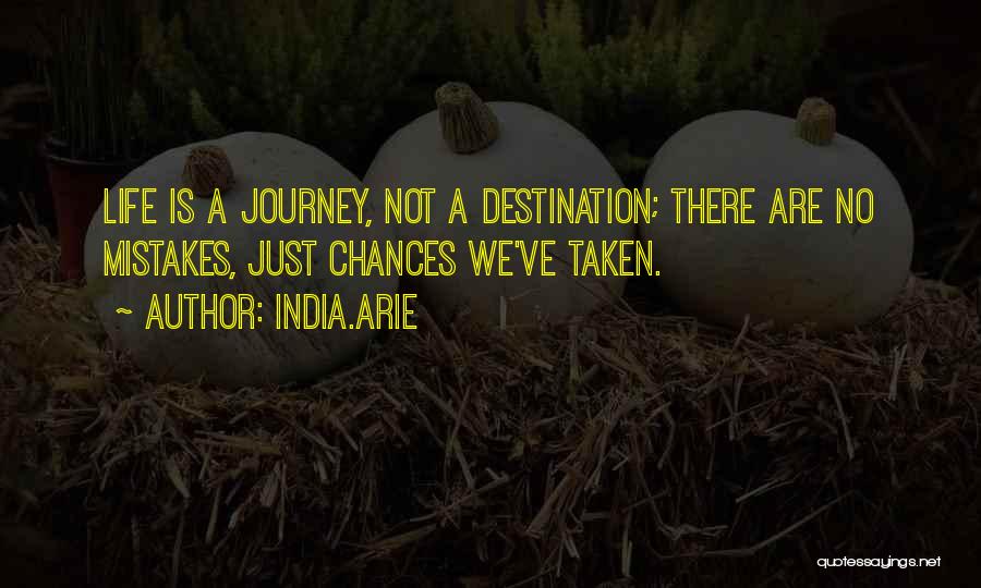 Life Is A Journey Not A Destination Quotes By India.Arie