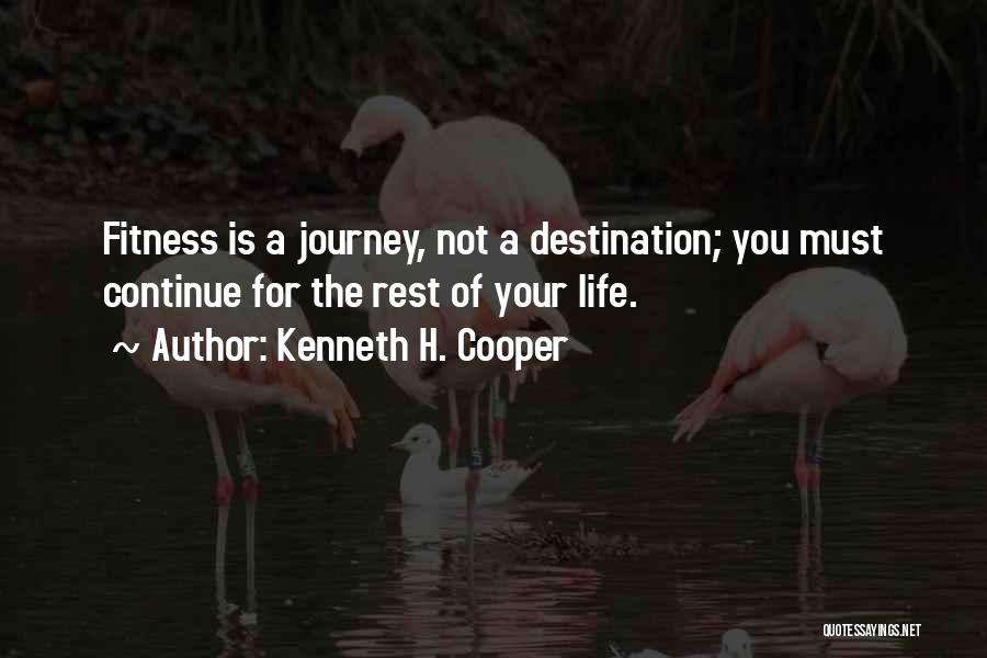Life Is A Journey Not A Destination Quotes By Kenneth H. Cooper