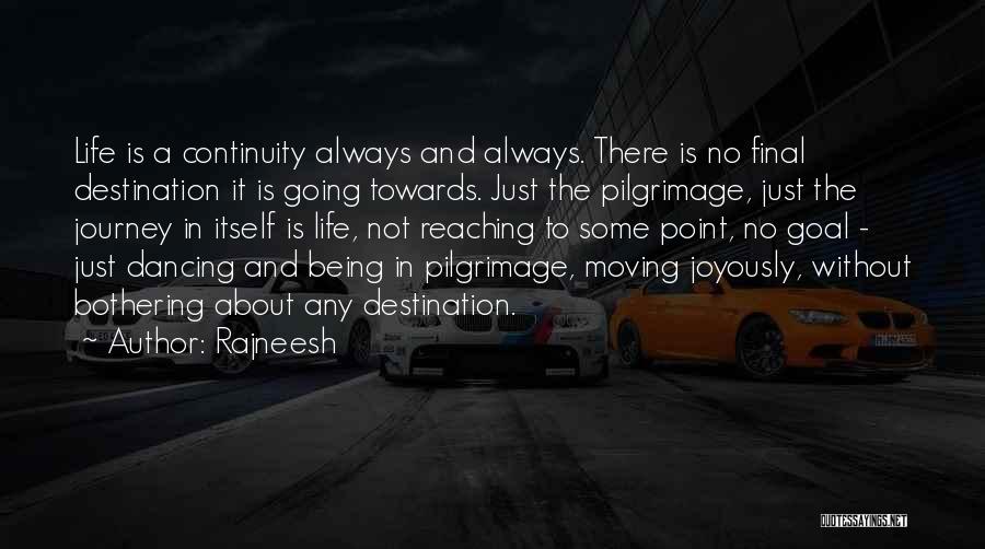 Life Is A Journey Not A Destination Quotes By Rajneesh