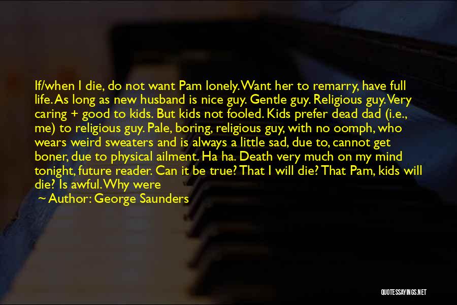 Life Is A Little Weird Quotes By George Saunders