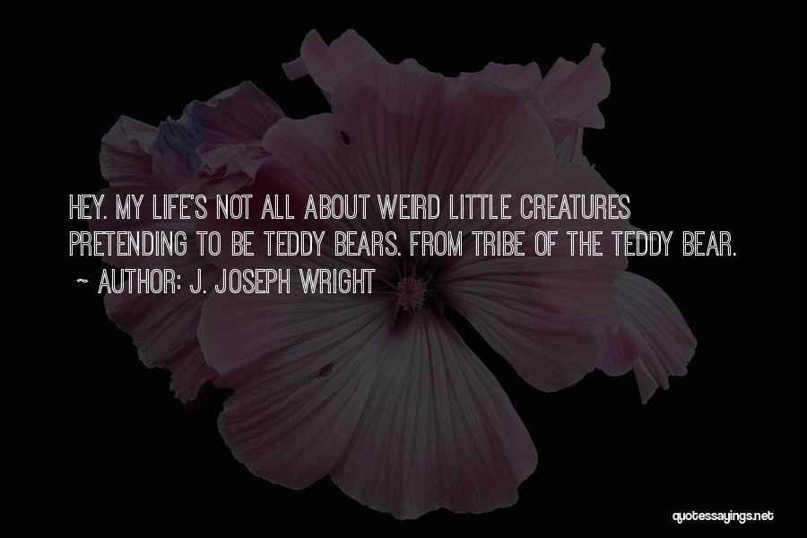 Life Is A Little Weird Quotes By J. Joseph Wright