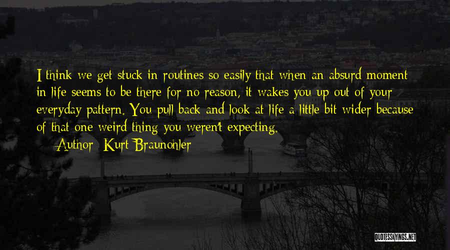 Life Is A Little Weird Quotes By Kurt Braunohler