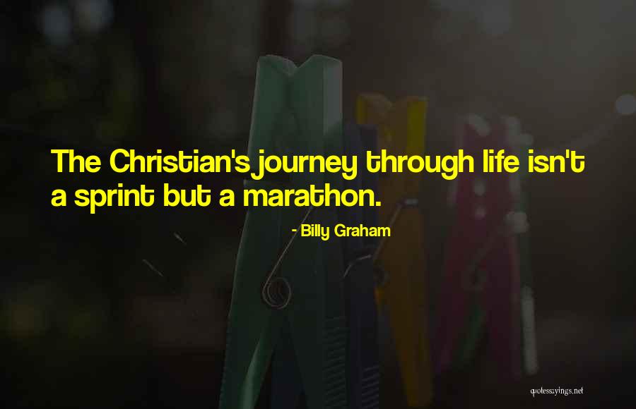 Life Is A Marathon Not A Sprint Quotes By Billy Graham Life Is A Marathon Not A Sprint Quotes By Billy Graham