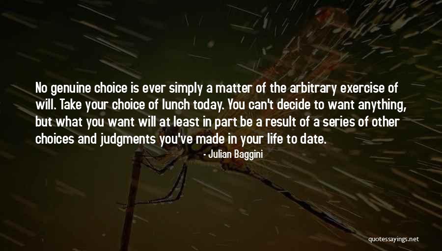 Life Is A Matter Of Choice Quotes By Julian Baggini Life Is A Matter Of Choice Quotes By Julian Baggini