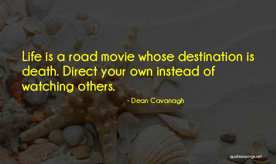Life Is A Movie Quotes By Dean Cavanagh Life Is A Movie Quotes By Dean Cavanagh