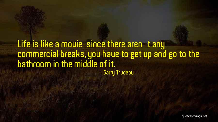 Life Is A Movie Quotes By Garry Trudeau Life Is A Movie Quotes By Garry Trudeau