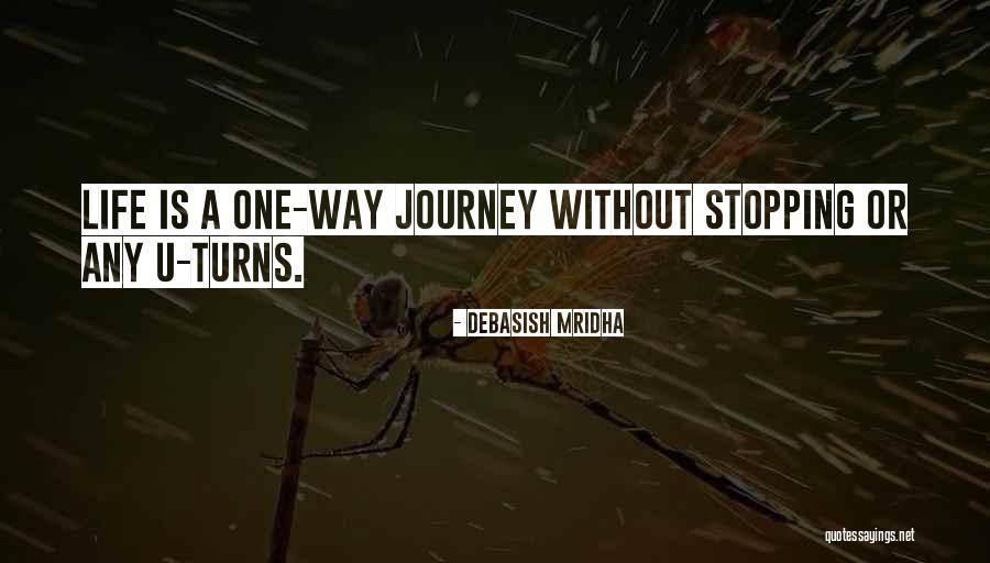 Life Is A One Way Journey Quotes By Debasish Mridha Life Is A One Way Journey Quotes By Debasish Mridha