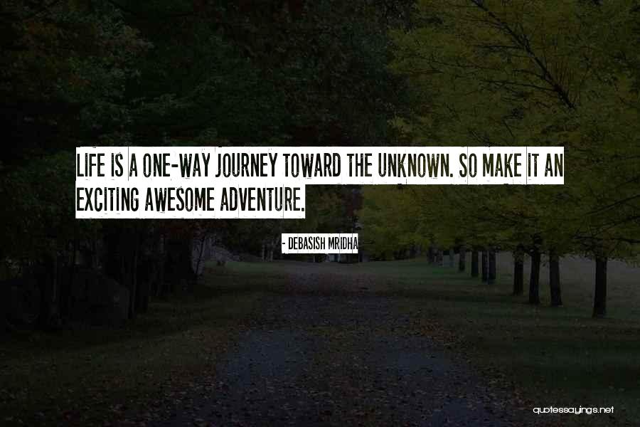 Life Is A One Way Journey Quotes By Debasish Mridha Life Is A One Way Journey Quotes By Debasish Mridha