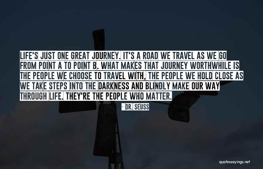 Life Is A One Way Journey Quotes By Dr. Seuss Life Is A One Way Journey Quotes By Dr. Seuss