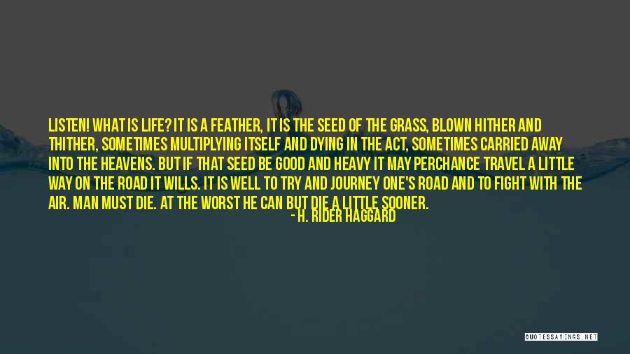 Life Is A One Way Journey Quotes By H. Rider Haggard Life Is A One Way Journey Quotes By H. Rider Haggard