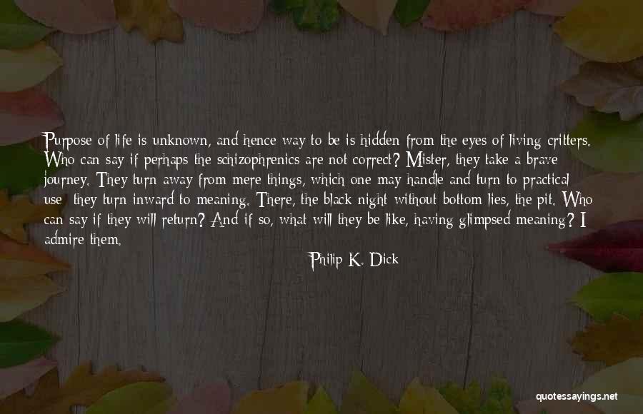 Life Is A One Way Journey Quotes By Philip K. Dick Life Is A One Way Journey Quotes By Philip K. Dick