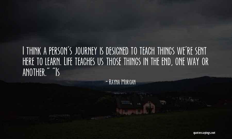 Life Is A One Way Journey Quotes By Rayna Morgan Life Is A One Way Journey Quotes By Rayna Morgan