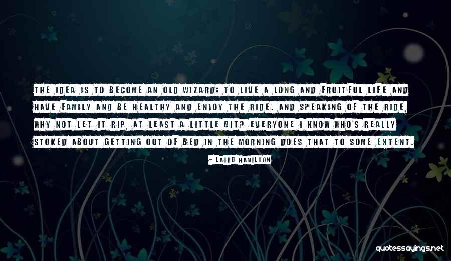 Life Is A Ride Quotes By Laird Hamilton Life Is A Ride Quotes By Laird Hamilton