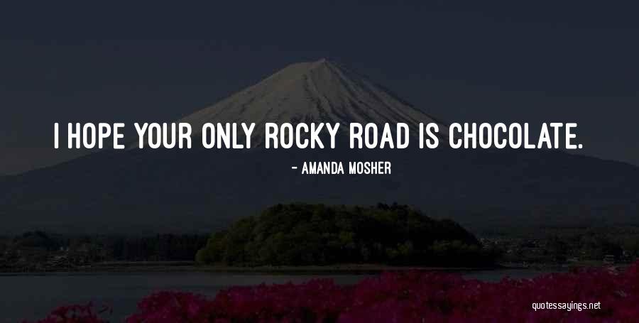 Life Is A Rocky Road Quotes By Amanda Mosher Life Is A Rocky Road Quotes By Amanda Mosher