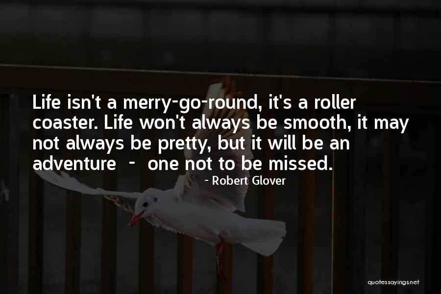 Life Is A Roller Coaster Quotes By Robert Glover Life Is A Roller Coaster Quotes By Robert Glover