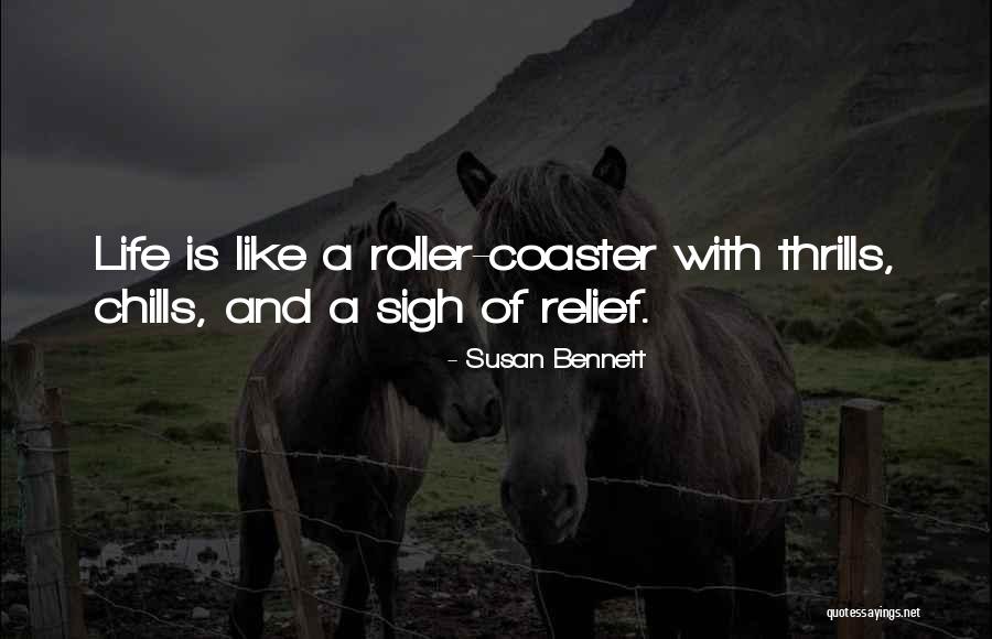 Life Is A Roller Coaster Quotes By Susan Bennett Life Is A Roller Coaster Quotes By Susan Bennett