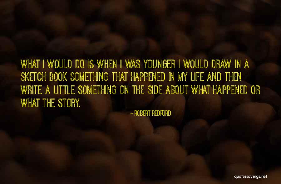 Life Is A Sketch Quotes By Robert Redford Life Is A Sketch Quotes By Robert Redford
