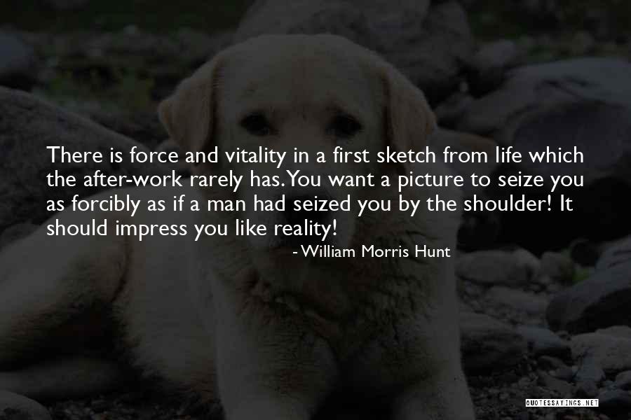 Life Is A Sketch Quotes By William Morris Hunt Life Is A Sketch Quotes By William Morris Hunt
