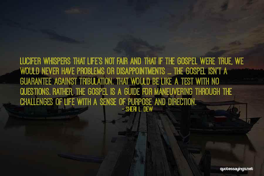Life Is A Test Quotes By Sheri L. Dew Life Is A Test Quotes By Sheri L. Dew