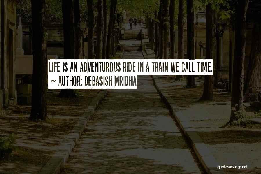 Life Is A Train Quotes By Debasish Mridha