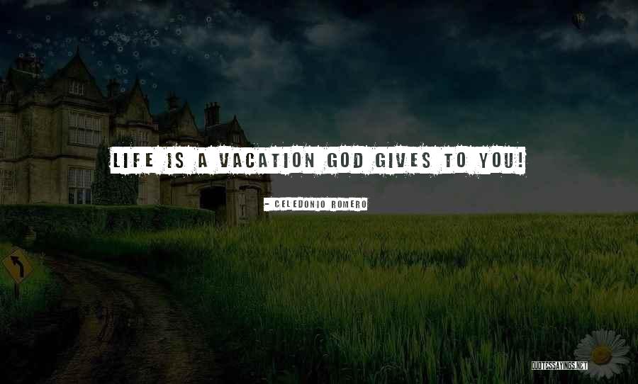 Life Is A Vacation Quotes By Celedonio Romero