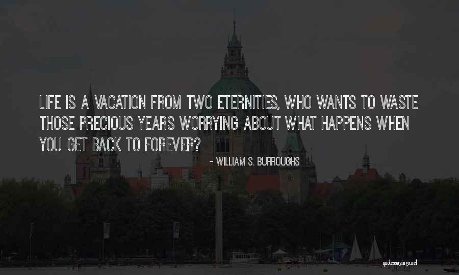 Life Is A Vacation Quotes By William S. Burroughs Life Is A Vacation Quotes By William S. Burroughs