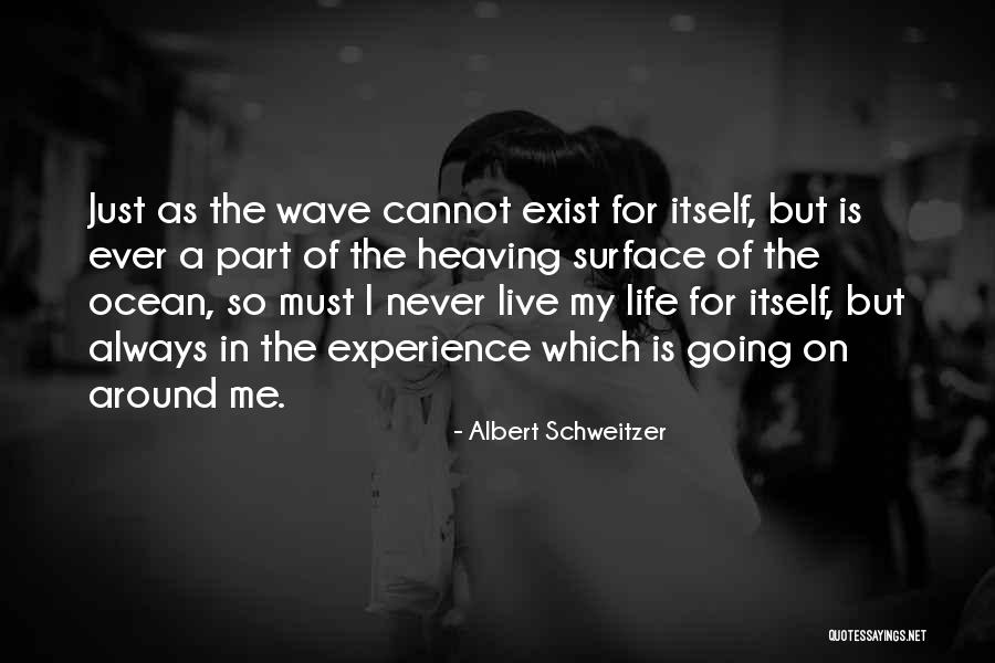 Life Is A Wave Quotes By Albert Schweitzer Life Is A Wave Quotes By Albert Schweitzer