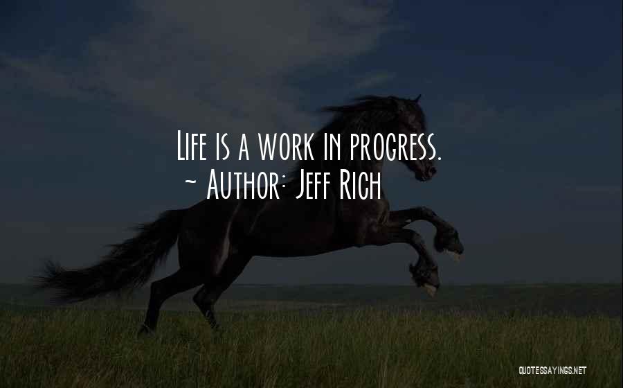 Life Is A Work In Progress Quotes By Jeff Rich