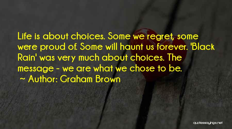 Life Is About Choices Quotes By Graham Brown