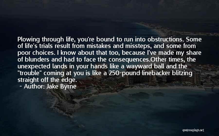 Life Is About Choices Quotes By Jake Byrne