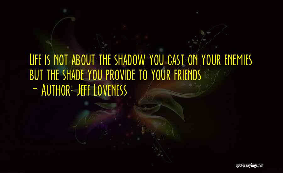 Life Is About Friends Quotes By Jeff Loveness