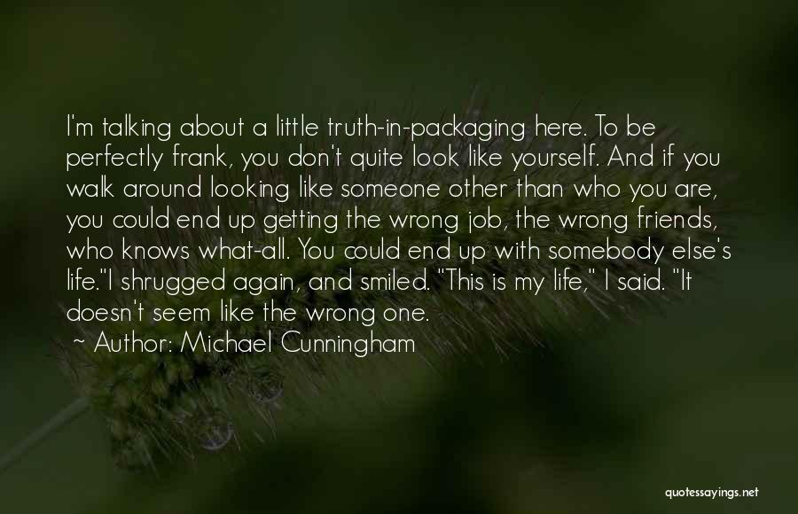 Life Is About Friends Quotes By Michael Cunningham Life Is About Friends Quotes By Michael Cunningham
