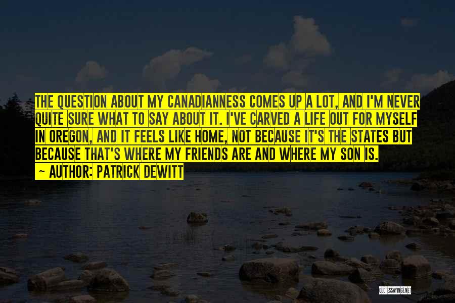 Life Is About Friends Quotes By Patrick DeWitt