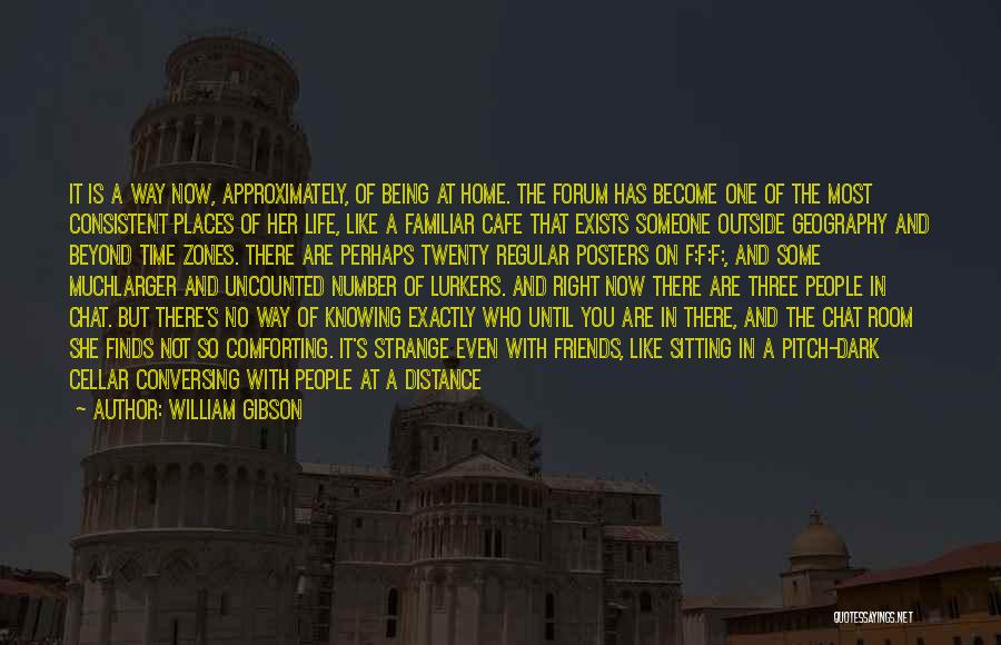 Life Is About Friends Quotes By William Gibson