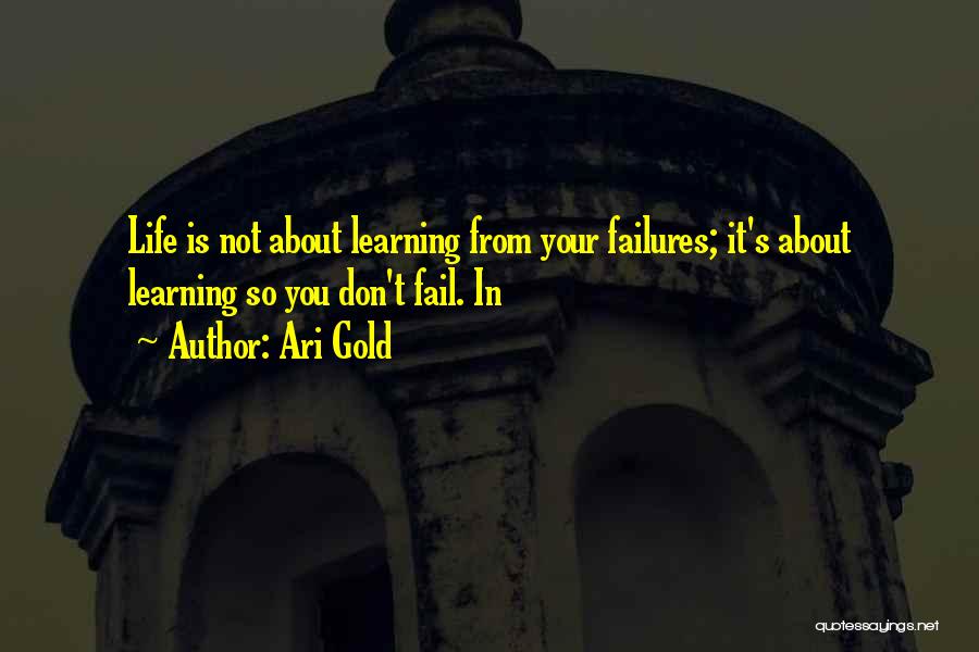 Life Is About Learning Quotes By Ari Gold
