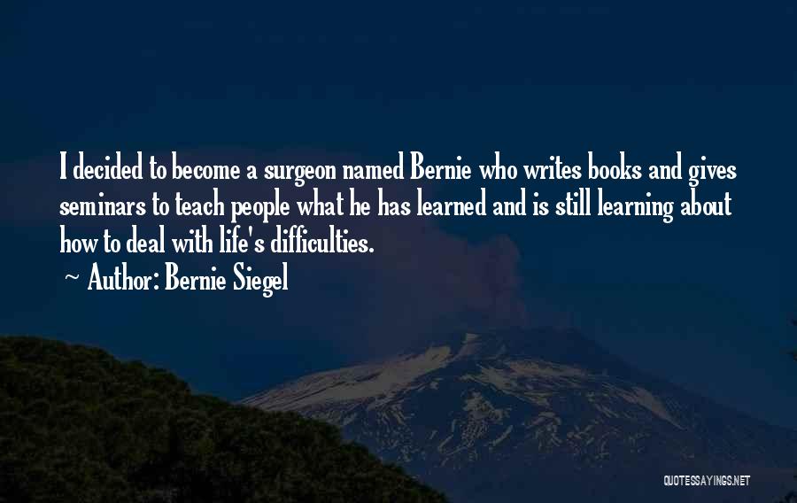 Life Is About Learning Quotes By Bernie Siegel