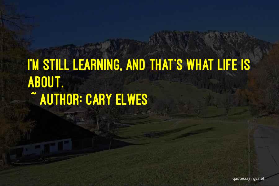 Life Is About Learning Quotes By Cary Elwes