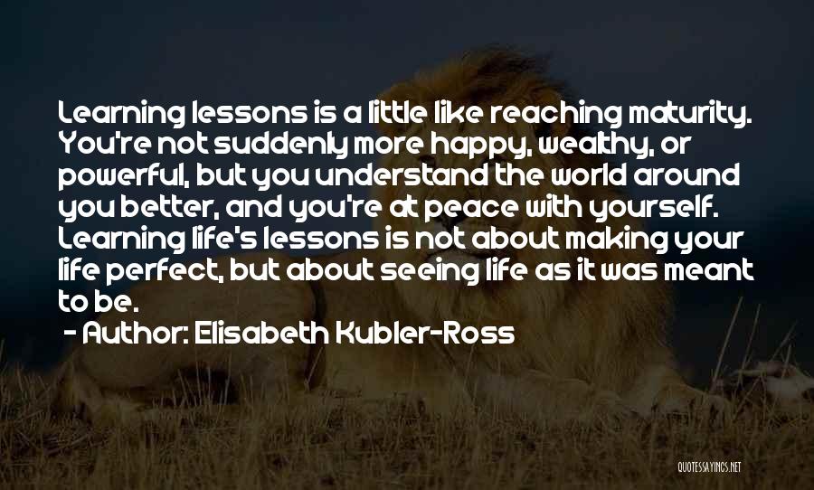 Life Is About Learning Quotes By Elisabeth Kubler-Ross