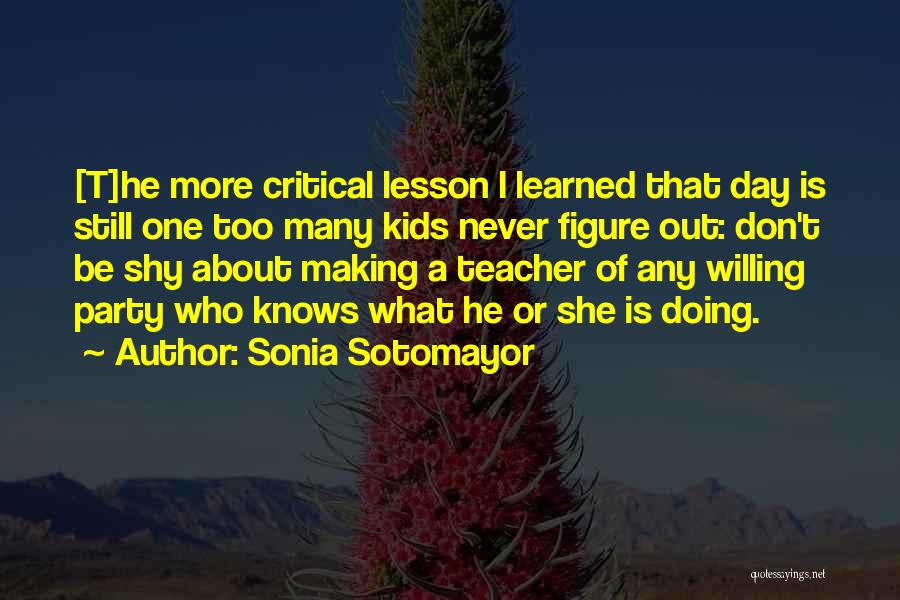 Life Is About Learning Quotes By Sonia Sotomayor