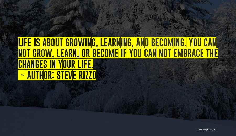 Life Is About Learning Quotes By Steve Rizzo