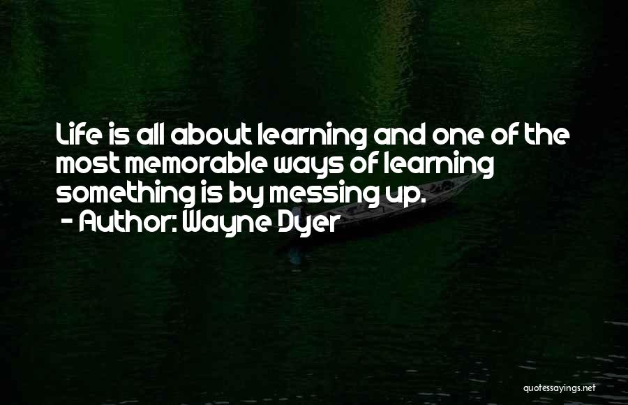 Life Is About Learning Quotes By Wayne Dyer