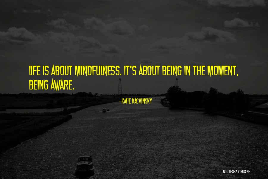 Life Is About Living In The Moment Quotes By Katie Kacvinsky Life Is About Living In The Moment Quotes By Katie Kacvinsky