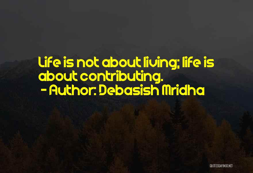 Life Is About Living Quotes By Debasish Mridha