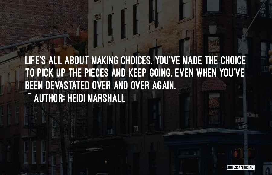 Life Is About Making Choices Quotes By Heidi Marshall