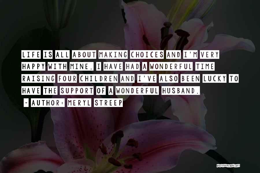 Life Is About Making Choices Quotes By Meryl Streep