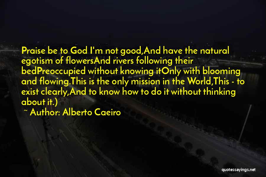 Life Is About Not Knowing Quotes By Alberto Caeiro