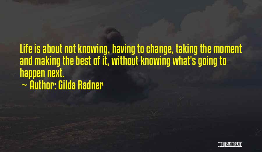 Life Is About Not Knowing Quotes By Gilda Radner