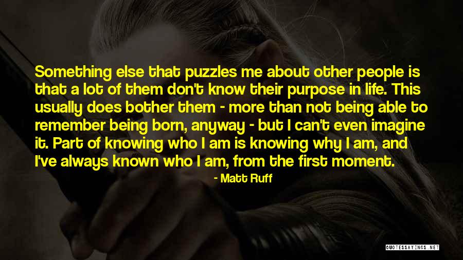 Life Is About Not Knowing Quotes By Matt Ruff Life Is About Not Knowing Quotes By Matt Ruff
