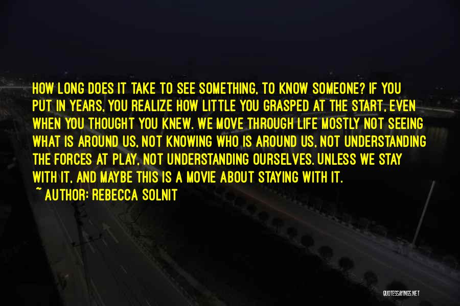 Life Is About Not Knowing Quotes By Rebecca Solnit